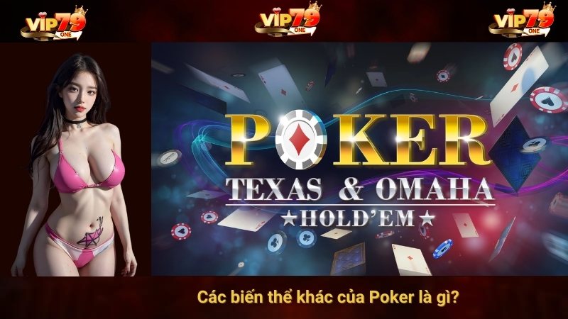 Các biến thể khác của Poker là gì? 