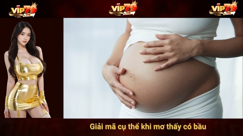 Giải mã cụ thể khi mơ thấy có bầu