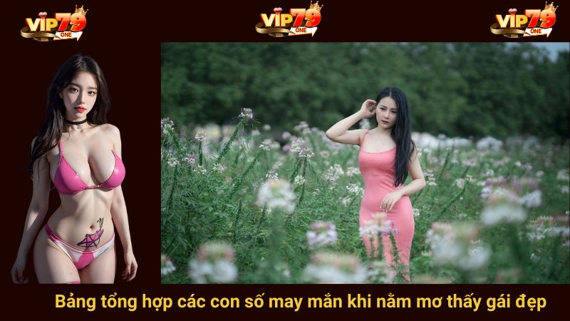 Bảng tổng hợp các con số may mắn khi nằm mơ thấy gái đẹp 