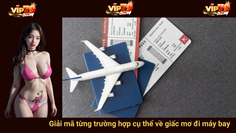 Giải mã từng trường hợp cụ thể về giấc mơ đi máy bay