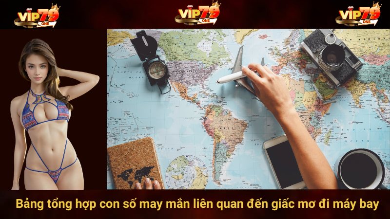 Bảng tổng hợp con số may mắn liên quan đến giấc mơ đi máy bay