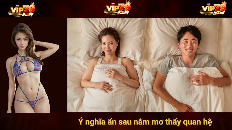 Ý nghĩa ẩn sau nằm mơ thấy quan hệ